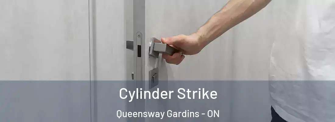  Cylinder Strike Queensway Gardins - ON