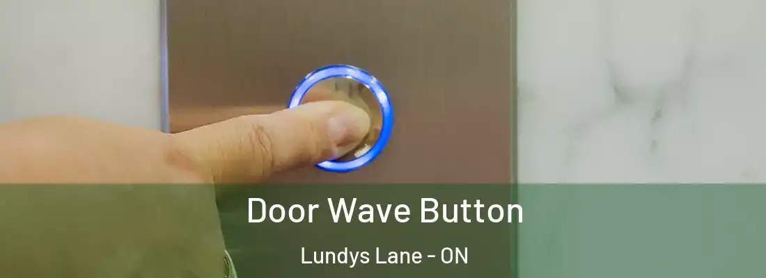  Door Wave Button Lundys Lane - ON