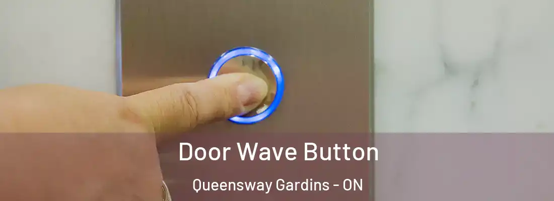  Door Wave Button Queensway Gardins - ON