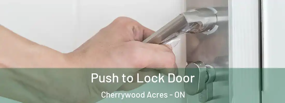  Push to Lock Door Cherrywood Acres - ON