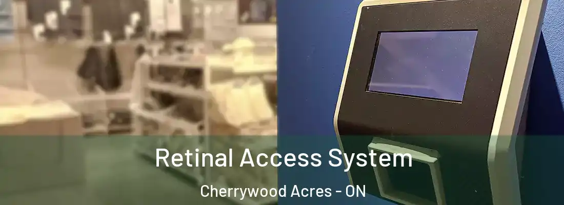  Retinal Access System Cherrywood Acres - ON