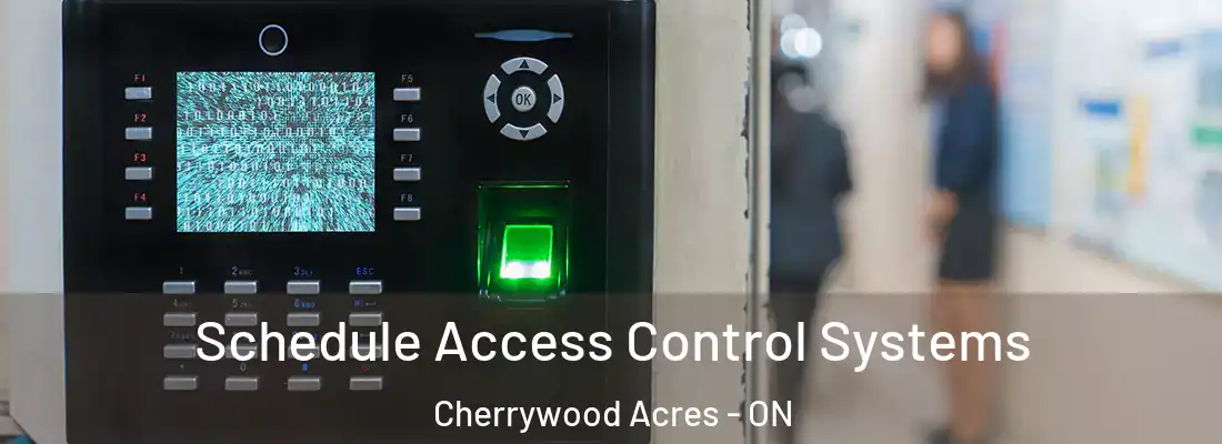  Schedule Access Control Systems Cherrywood Acres - ON
